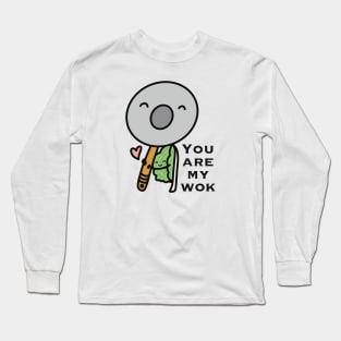 You Are My Wok Long Sleeve T-Shirt